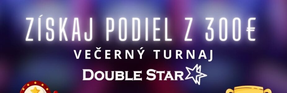 300€ turnaj v DoubleStar kasíne