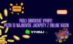 Aké jackpoty padli posledne v kasínach? Pozri si zoznam tých najväčších výhier!