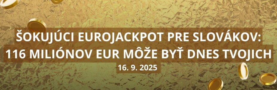 V Eurojackpote ťa dnes čaká 116 miliónov eur
