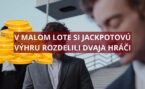 Dvaja borci si okorenili život jackpotom malého Lota