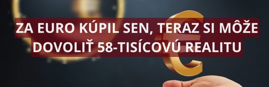 za 1€ kupil sen Za 1 euro kúpil sen, teraz má takmer 60-tisícovú realitu