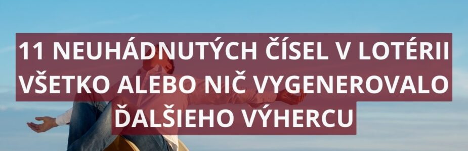 Lotéria Všetko alebo nič má nového výhercu Lotéria Všetko alebo nič má nového výhercu