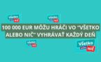 Žrebuje sa 100 000 eur: Každý deň vo Všetko alebo nič!