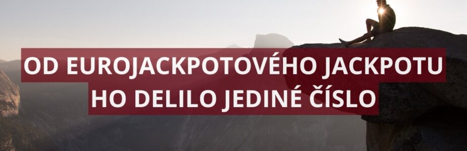 Od Eurojackpotového jackpotu ho delilo jediné číslo Od Eurojackpotového jackpotu ho delilo jediné číslo