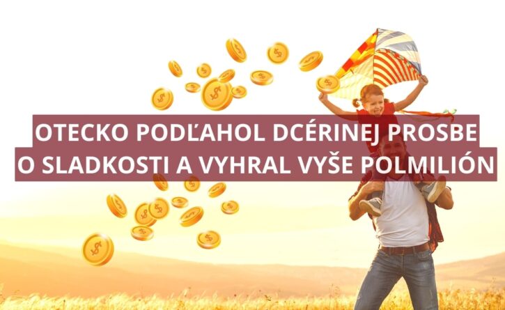 44-ročný otecko vyhral vyše polmilióna vďaka dcérinej prosbe