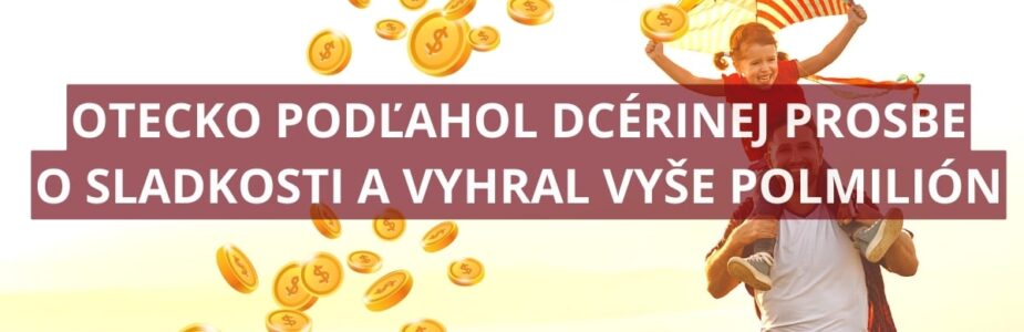 44-ročný otecko vyhral vyše polmilióna vďaka dcérinej prosbe