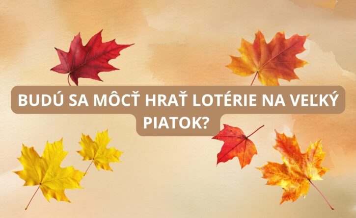 Budú sa môcť hrať lotérie na Veľký Piatok?