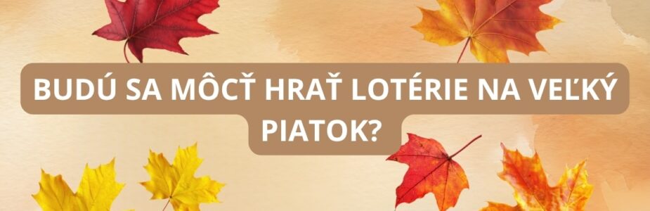Budú sa môcť hrať lotérie na Veľký Piatok?