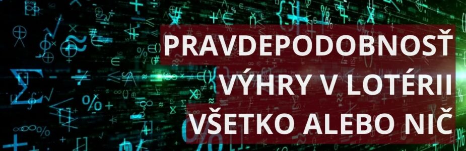 Pravdepodobnosť výhry v lotérii Všetko alebo nič
