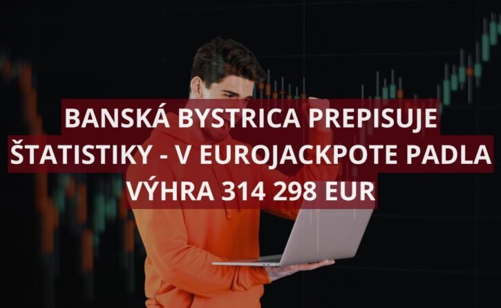 Hráč z Banskej Bystrice vyhral v Eurojackpote vyše 314 000 eur