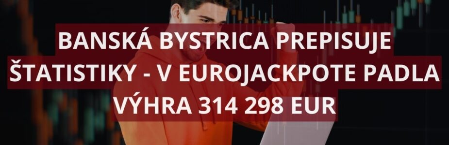 Hráč z Banskej Bystrice vyhral v Eurojackpote vyše 314 000 eur