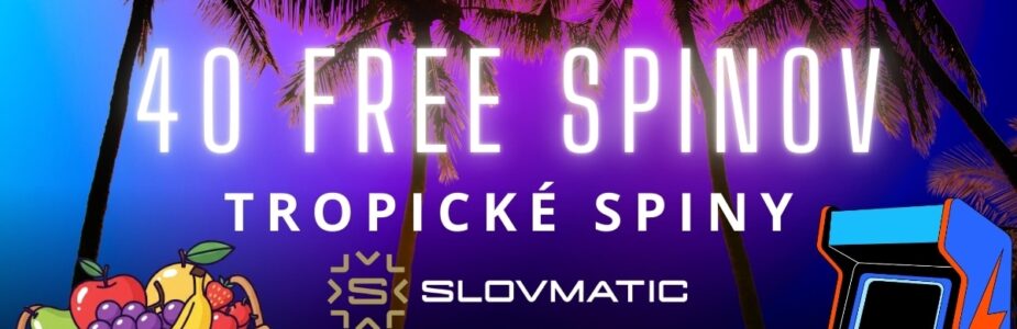Tropické spiny 40 FS v Slovmatic kasíne