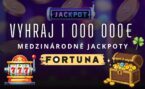 Vyhraj 1 000 000 € v medzinárodných jackpotoch vo Fortuna Casine!