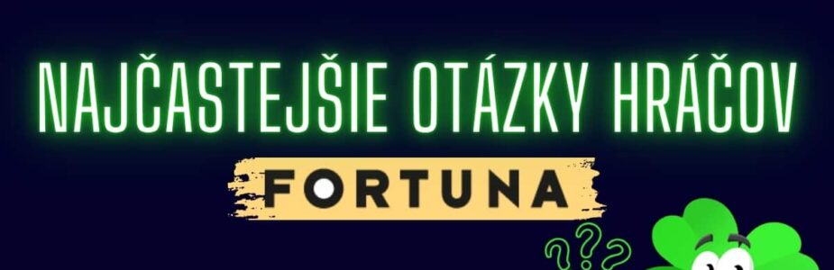 Najčastejšie otázky hráčov vo Fortuna kasíne