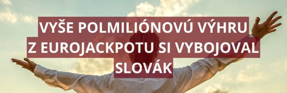 V Eurojackpote vyhral ďalší Slovák