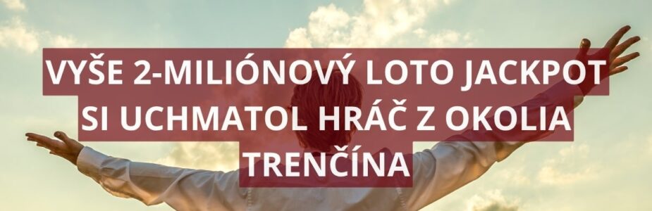 Slovensko má ďalšieho Loto milionára