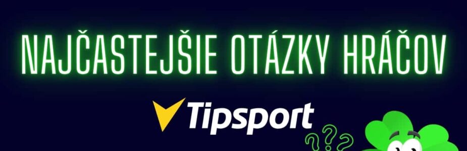 Najčastejšie otázky hráčov v Tipsport kasíne