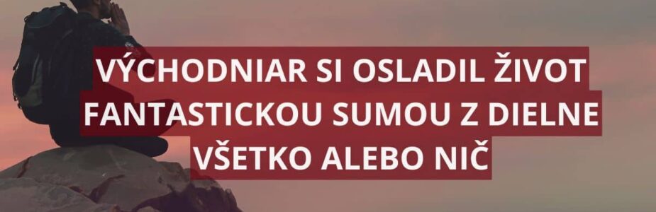 Výhra z Všetko alebo nič putuje na východ
